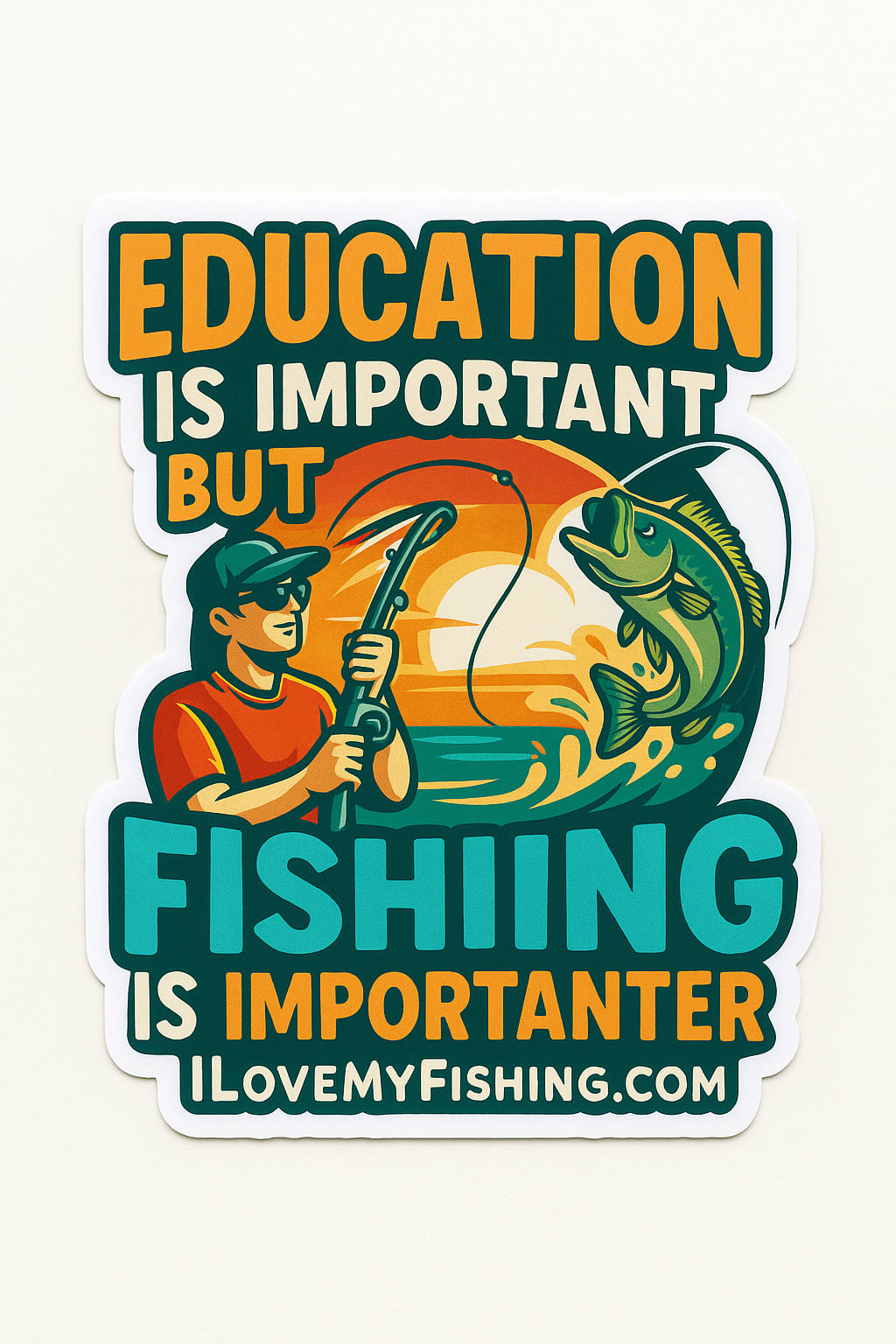 Education Is Important But Fishing Is Importanter.